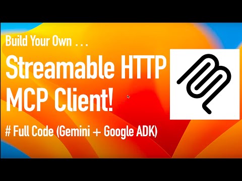 MCP Course #12 - Build Streamable HTTP + STDIO MCP Client with Gemini, Google ADK
