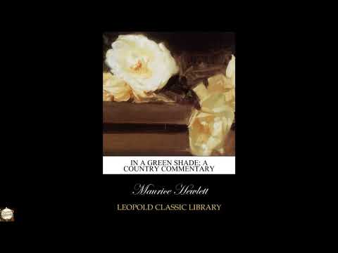In a green shade; a country commentary by Maurice Hewlett — free full audiobook
