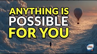 Anything Is Possible For You