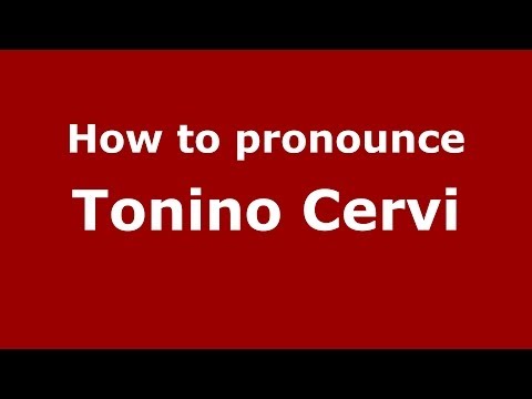 How to pronounce Tonino Cervi (Italian/Italy) - PronounceNames.com