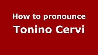 How to pronounce Tonino Cervi