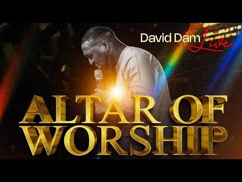 David Dam Live Worship - Altar of Worship