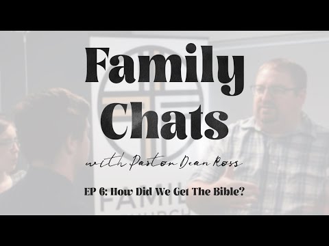 Family Chats | Pastor Dean Ross | Episode 6 | How Did We Get The Bible?