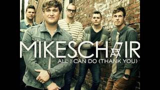 MIKESCHAIR - All I Can Do (Thank You)