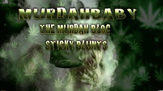 THE MURDAH BLOG STICKY BLUNTS PART 1