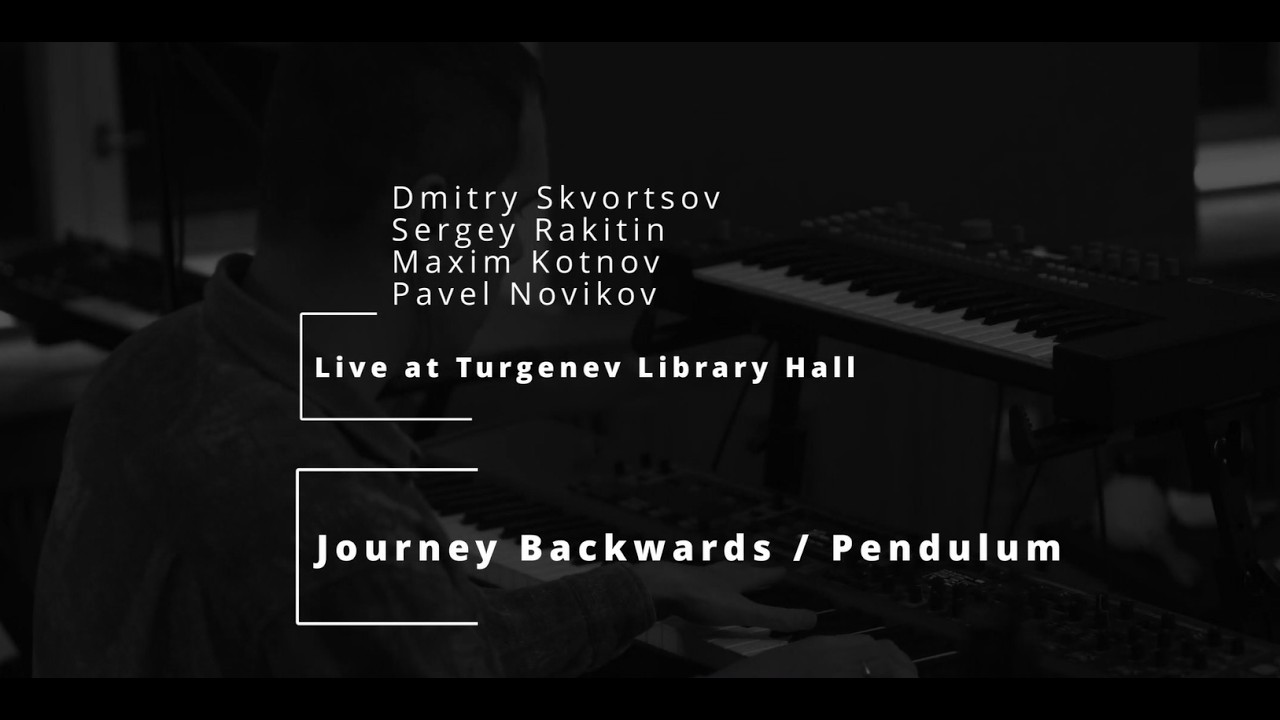  Journey Backwards / Pendulum [Live at Turgenev Library Hall]