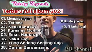 Download lagu VALDY NYONK FULL ALBUM || VALDY NYONK FULL ALBUM TERBARU 2021  || VALDI MEMANDANGMU  SAKIT GIGI mp3