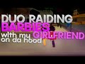 Duo Raiding Barbies With My Ex Girlfriend In Da Hood..