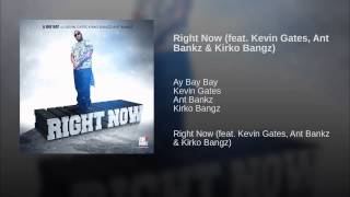 Right Now feat  Kevin Gates, Ant Bankz & Kirko Bangz