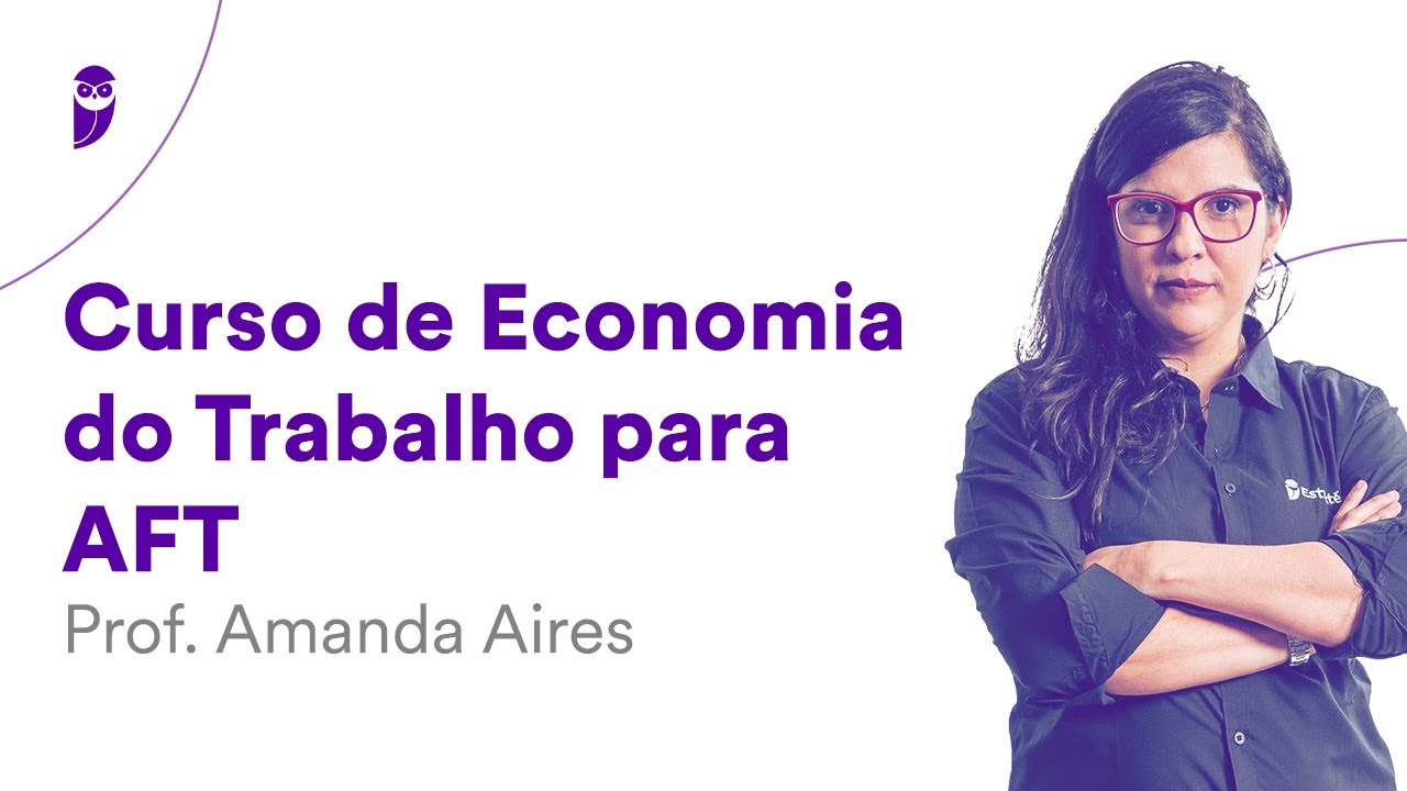 Curso de Economia do Trabalho AFT - Prof. Amanda Aires