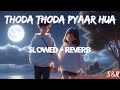Thoda Thoda Pyaar Hua Slowed Reverb Use Headphones By S R
