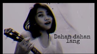 Dahan dahan lang- Ylona Garcia || Short Cover