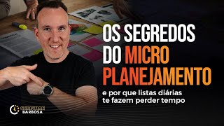 Os Segredos do Micro Planejamento | e por que LISTAS DIÁRIAS TE FAZEM PERDER TEMPO