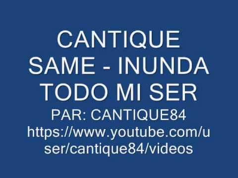 CANTIQUE SAME - INUNDA TODO MI SER (live)