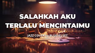 Download lagu Salahkah Aku Terlalu Mencintaimu - Ratu | JAZZ COVER by BLUE VELVET mp3