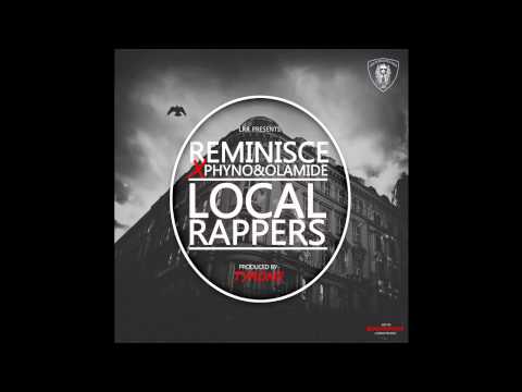 Reminisce - Local Rappers Ft. Olamide x Phyno (OFFICIAL AUDIO 2015)