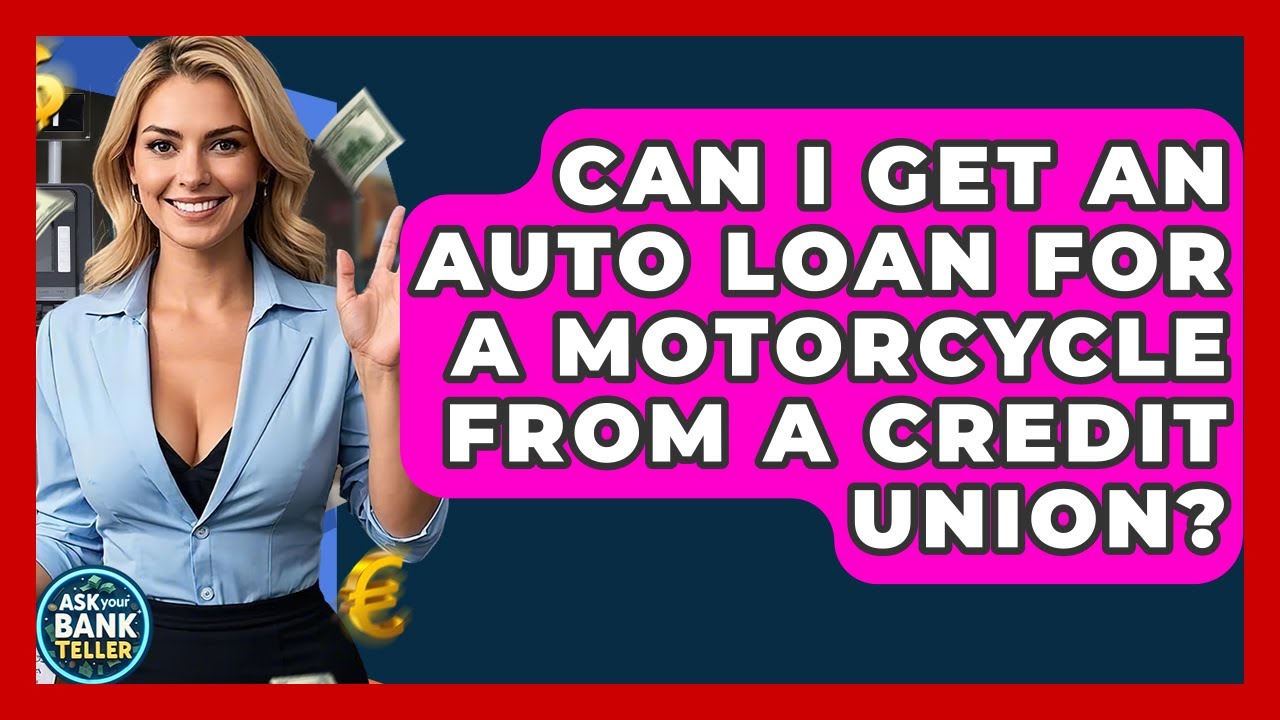 Can I Get An Auto Loan For A Motorcycle From A Credit Union? - Ask Your Bank Teller