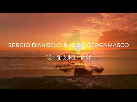 SERGIO D'ANGELO & ALDO BERGAMASCO -  SO FINE (SUNSET MIX) PREVIEW