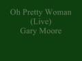 Oh Pretty Woman (Live) - Gary Moore 