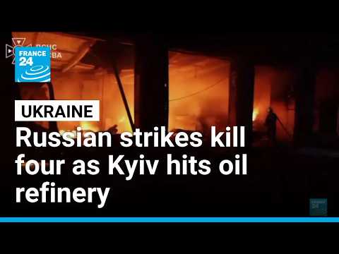 Russian strikes kill four as Kyiv hits oil refinery