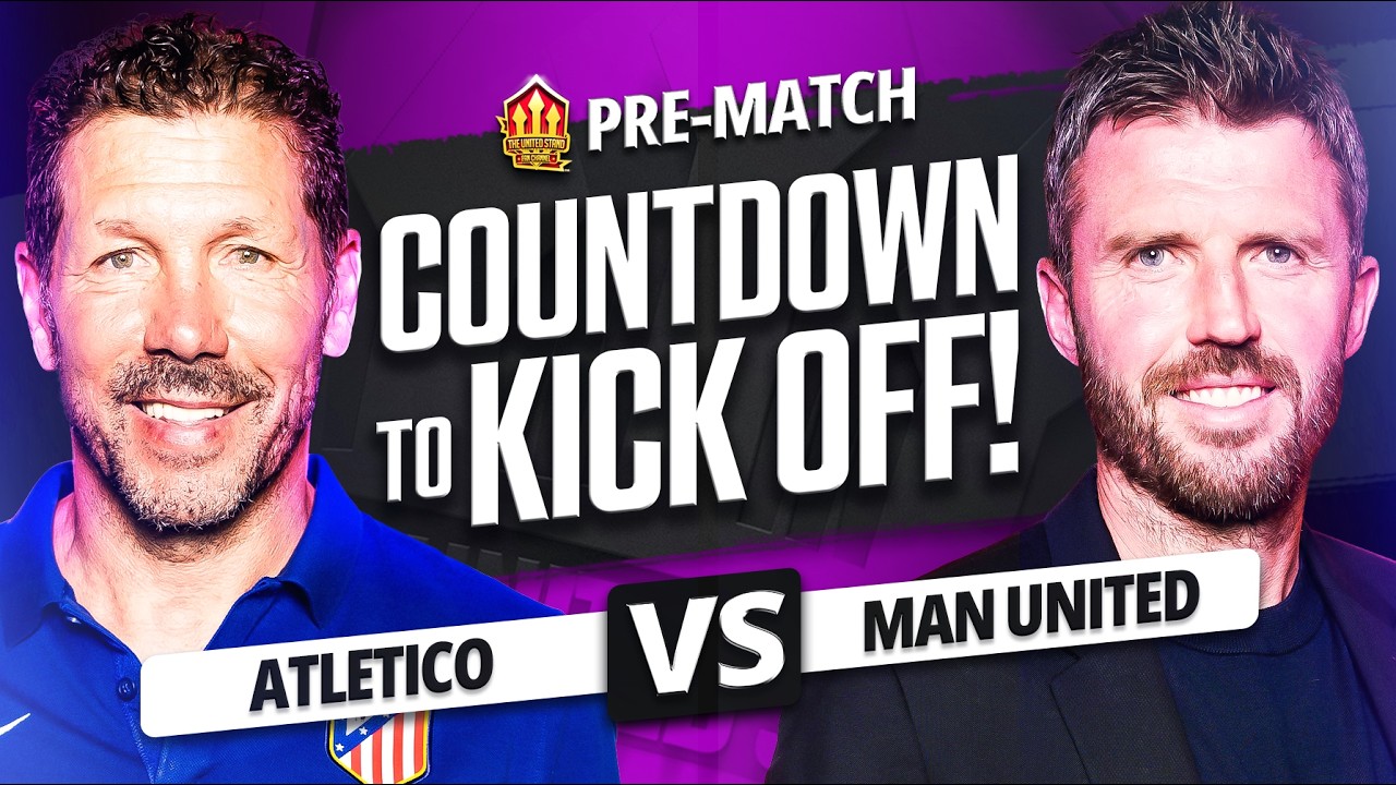 MAN UNITED vs ATLETICO MADRID! Countdown To Kickoff!