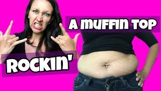 Rockin a Muffin Top