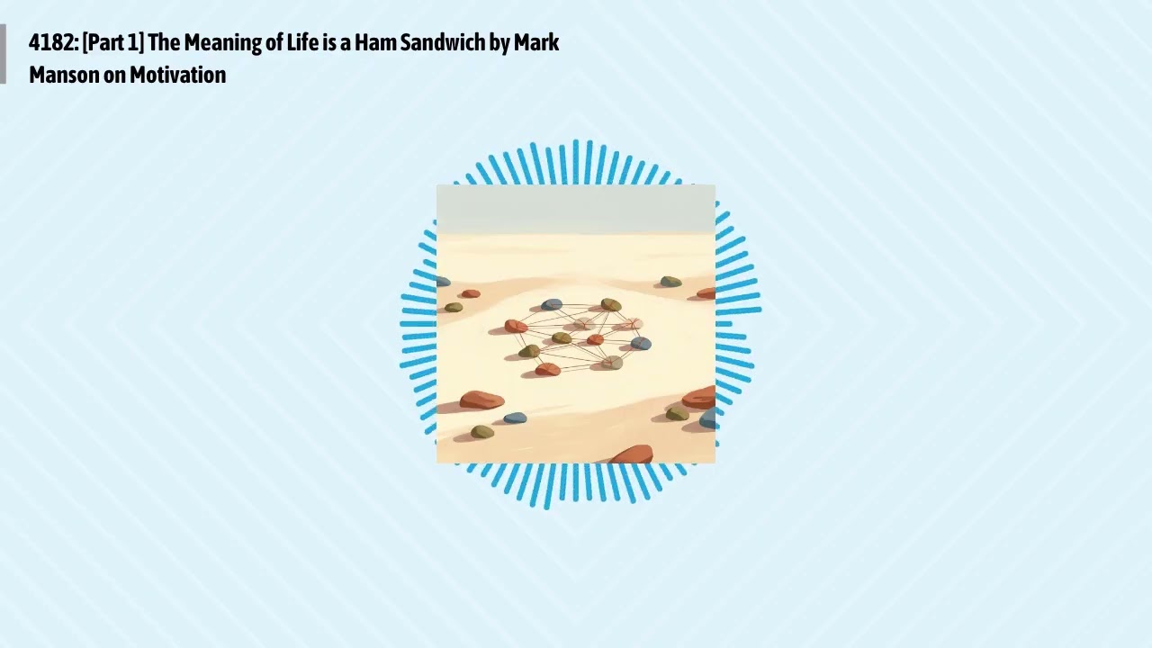 4182: [Part 1] The Meaning of Life is a Ham Sandwich by Mark Manson on Motivation | Optimal...