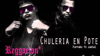 Chuleria en Pote - Farruko ft Jadiel