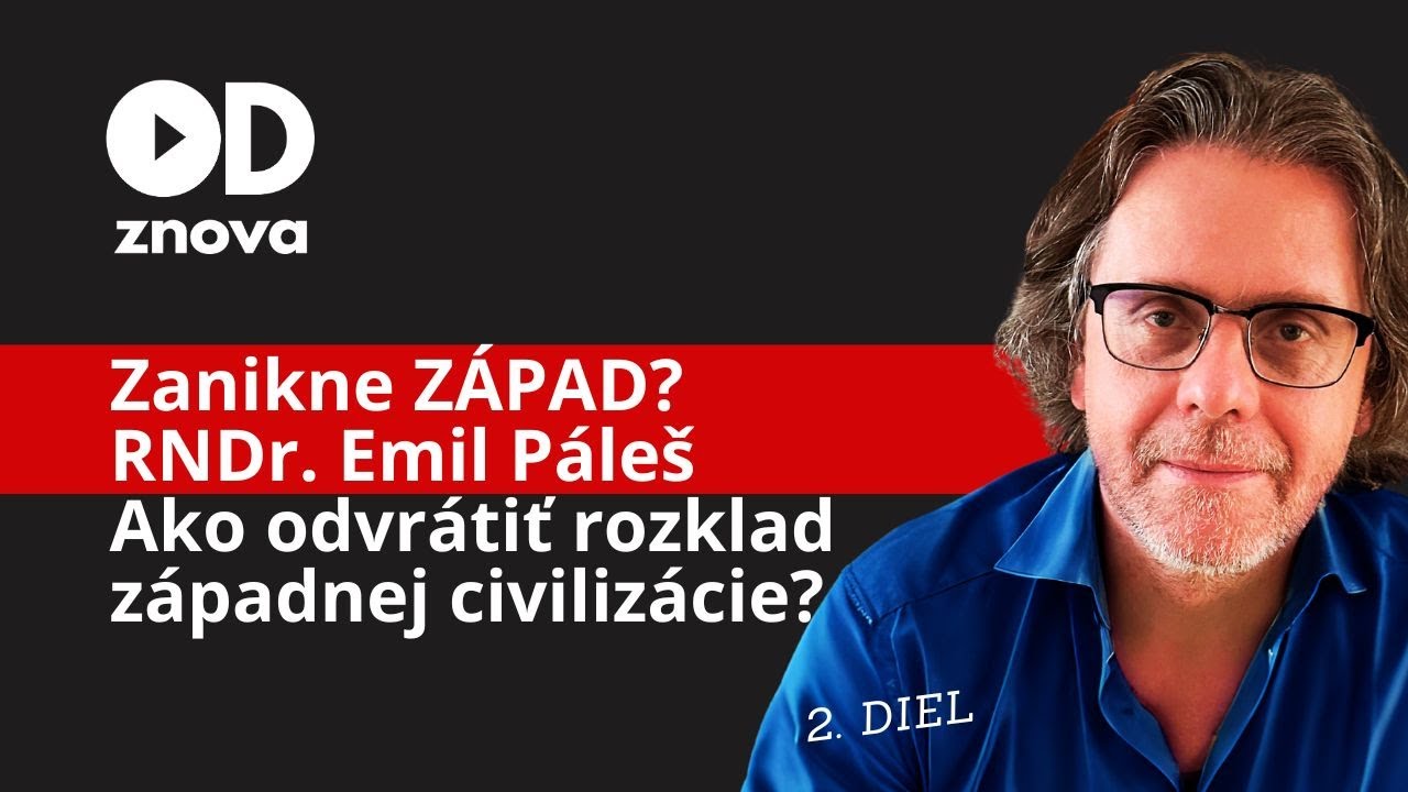 Zanikne ZÁPAD? RNDr. Emil Páleš. Ako odvrátiť rozklad západnej civilizácie? 2. diel