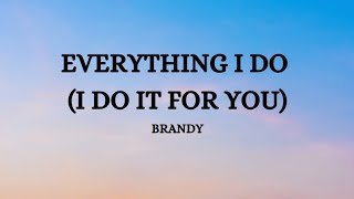 Brandy - Everything I Do (I Do It for You)/ Lyrics