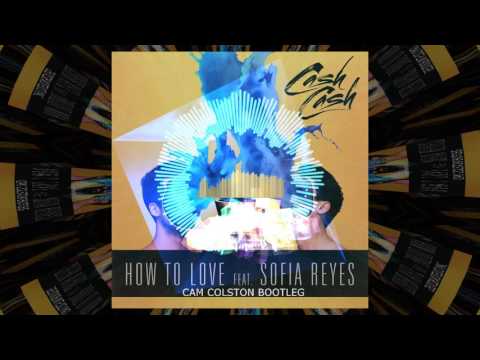 Cash Cash ft. Sofia Reyes - How To Love (Cam Colston Bootleg)
