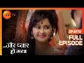 Aur Pyaar Ho Gaya Full Episode 179 Mishkat Varma Kanchi Singh Rajeev Singh Zee TV