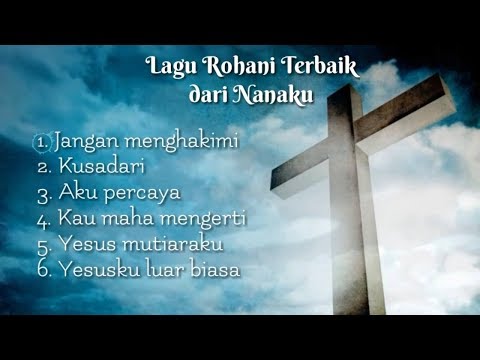 Kumpulan Lagu Rohani Terbaik dari Nanaku - Lagu rohani terbaru