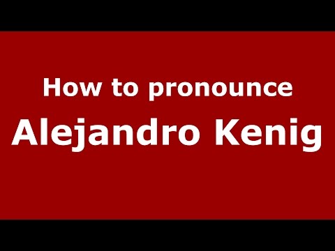 How to pronounce Alejandro Kenig (Spanish/Argentina) - PronounceNames.com