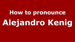 How to pronounce Alejandro Kenig