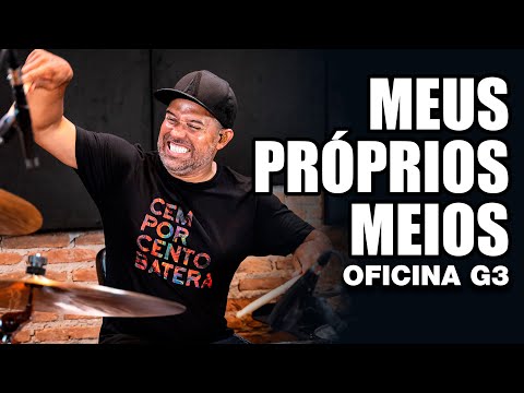 Meus Próprios Meios - Oficina G3 - ALEXANDRE APOSAN no BLahTera