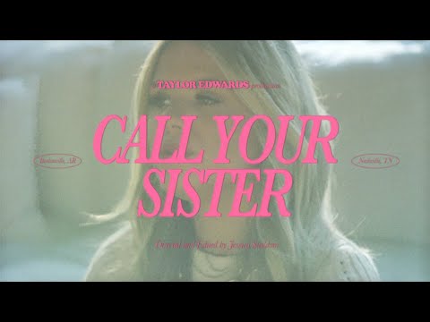 Taylor Edwards - Call Your Sister (Official Video)