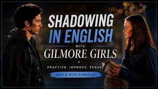 Shadowing English with Gilmore Girls | Speak Like a Native