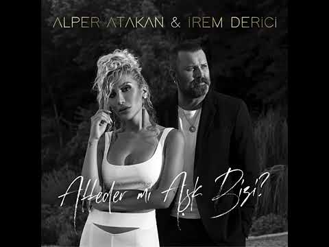 Alper Atakan & İrem Derici - Affeder Mi Aşk Bizi?
