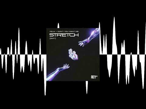 Felix - Don't You Want Me (Stretch Edit)