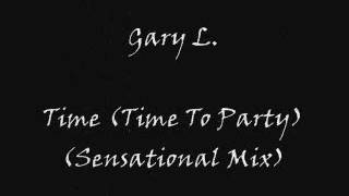 Gary L. - Time (Time To Party) (Sensational Mix)