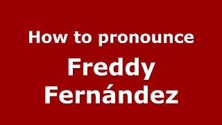 How to pronounce Freddy Fernández