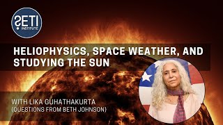 Heliophysics, Space Weather, and Studying the Sun with Dr. Lika Guhathakurta, NASA