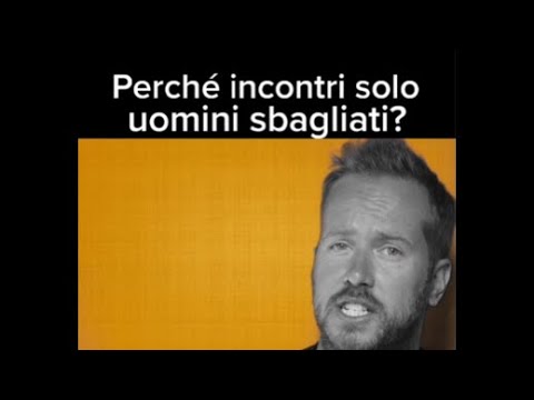 Perchè incontri sempre uomini sbagliati?