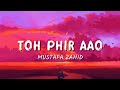 Toh Fir Aao Song Awaarapan 2 Lyrics Song Mustafa Zahid Hindi Lyrical Song Emraan Hashmi Song