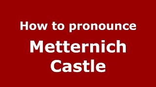 How to pronounce Metternich Castle