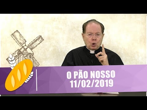 O Pão Nosso - 11/02/19