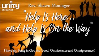 “Help Is Here… & Help Is On the Way” Rev Shawn Moninger