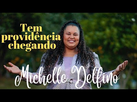 TEM PROVIDÊNCIA CHEGANDO- MICHELLE DELFINO