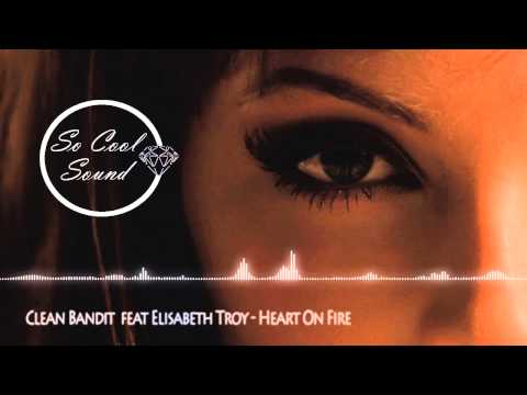 Clean Bandit  feat Elisabeth Troy - Heart On Fire